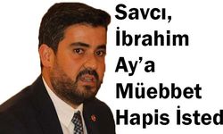 Savcı, İbrahim Ay’a Müebbet Hapis İstedi